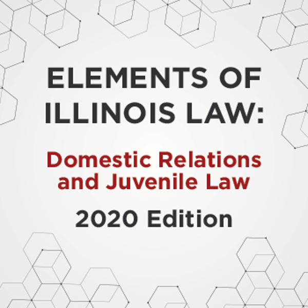 Picture of Elements of Illinois Law: Domestic Relations and Juvenile Law 2020 Edition